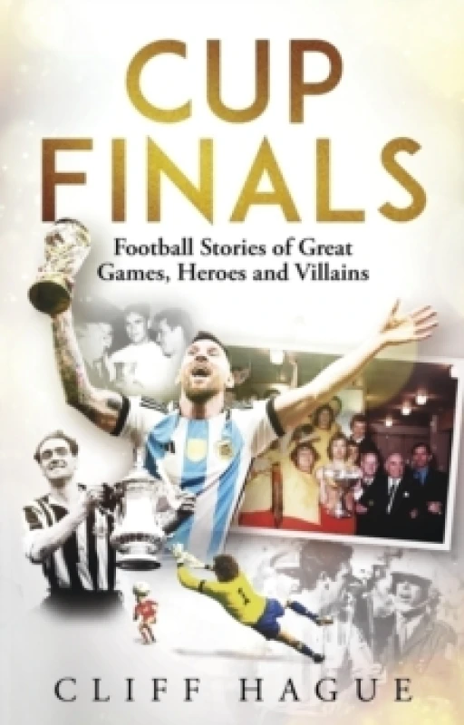 Image of Cup Finals : Football Stories of Great Games, Heroes and Villains Paperback / softback