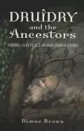 Image of druidry and the ancestors finding our place in our own history