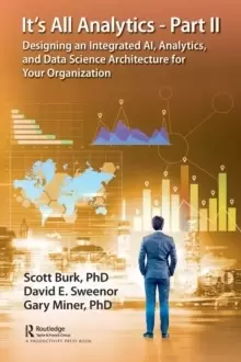 Image of It's All Analytics - Part II : Designing an Integrated AI, Analytics, and Data Science Architecture for Your Organization