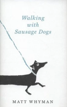 Image of Walking with Sausage Dogs by Matt Whyman Hardback