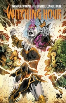 Image of Wonder Woman & The Justice League Dark The Witching Hour by James Tynion Iv
