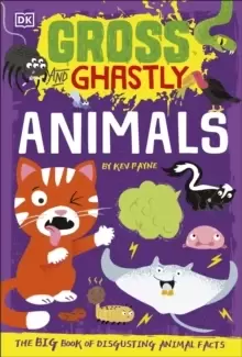 Image of Gross and Ghastly: Animals : The Big Book of Disgusting Animal Facts