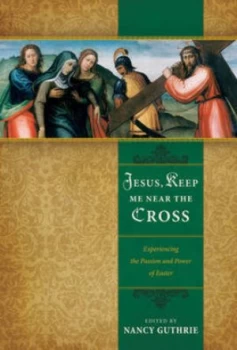 Image of Jesus Keep Me near the Cross by Nancy Guthrie Book