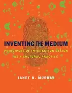 Image of inventing the medium principles of interaction design as a cultural practic