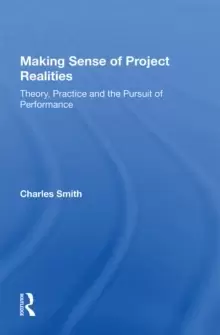 Image of Making Sense of Project Realities : Theory, Practice and the Pursuit of Performance