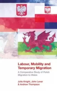 Image of Labour, Mobility and Temporary Migration : A Comparative Study of Polish Migration to Wales