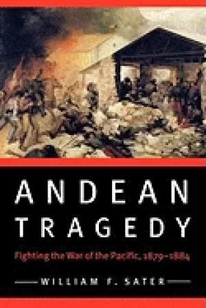Image of andean tragedy fighting the war of the pacific 1879 1884