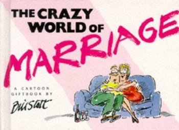 Image of The Crazy World of Marriage by Bill Stott Hardback