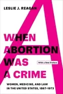 Image of when abortion was a crime women medicine and law in the united states 1867