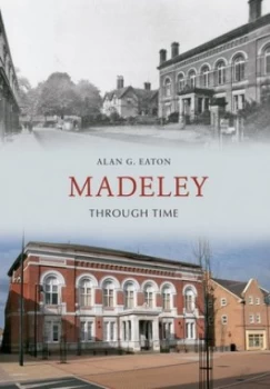 Image of Madeley through Time by Alan G. Eaton Book