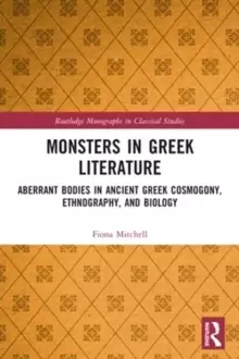 Image of Monsters in Greek Literature : Aberrant Bodies in Ancient Greek Cosmogony, Ethnography, and Biology
