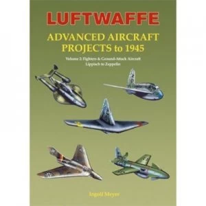 Image of Luftwaffe Advanced Aircraft Projects to 1945 by Ingolf Meyer Book