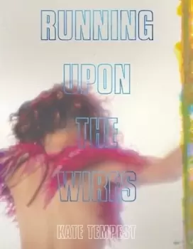 Image of Running upon the wires by Kate Tempest