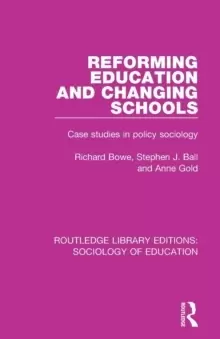 Image of Reforming Education and Changing Schools : Case studies in policy sociology