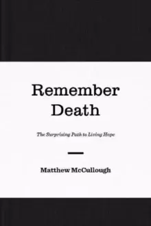 Image of Remember Death : The Surprising Path to Living Hope