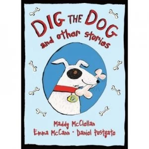 Image of Dig the Dog by Alison Maloney and Maddy Mcclellan and Emma Mccann and Daniel Postgate Paperback