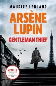 Image of Arsene Lupin, Gentleman-Thief : the inspiration behind the hit Netflix TV series, LUPIN
