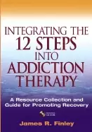 Image of integrating the 12 steps into addiction therapy a resource collection and g