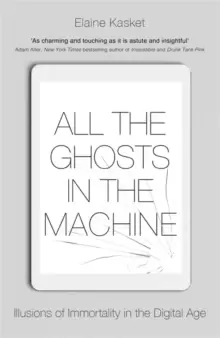 Image of All the Ghosts in the Machine : The Digital Afterlife of your Personal Data