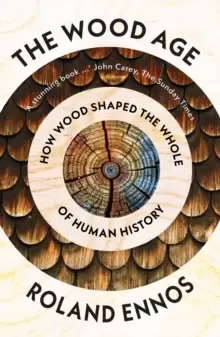 Image of The Wood Age : How Wood Shaped the Whole of Human History