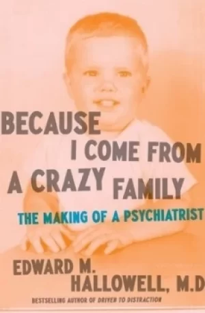 Image of Because I come from a crazy family by Edward M. Hallowell