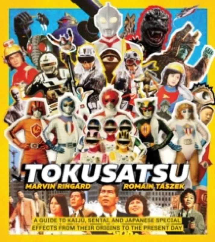 Image of Tokusatsu : A Guide to Kaiju, Sentai, and Japanese Special Effects from Their Origins to the Present Day Hardback