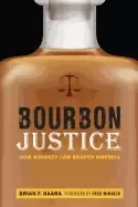 Image of bourbon justice how whiskey law shaped america