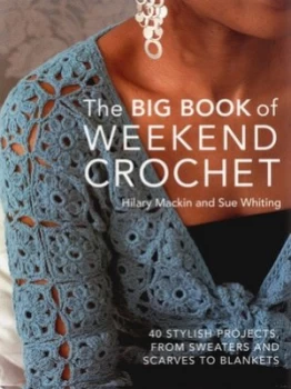 Image of The Big Book of Weekend Crochet by Hilary Mackin Hardback