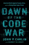 Image of dawn of the code war americas battle against russia china and the rising gl