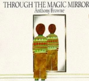 Image of Through the Magic Mirror by Anthony Browne Paperback