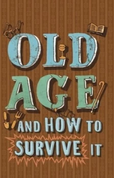 Image of Old Age and How to Survive It by Edward Enfield Hardback