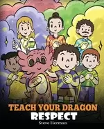 Image of teach your dragon respect a story about being respectful herman steve