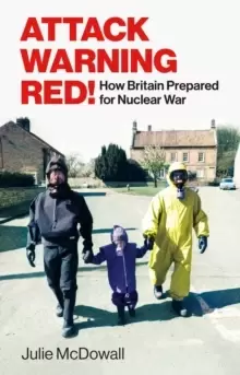 Image of Attack Warning Red! : How Britain Prepared for Nuclear War