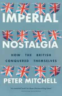 Image of Imperial Nostalgia : How the British Conquered Themselves