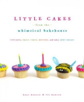 Image of Little Cakes from the Whimsical Bakehouse by Kaye Hansen Hardback