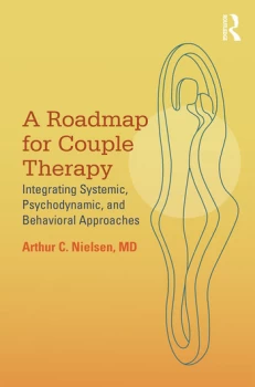 Image of A Roadmap for Couple TherapyIntegrating Systemic Psychodynamic and Behavioral Approaches
