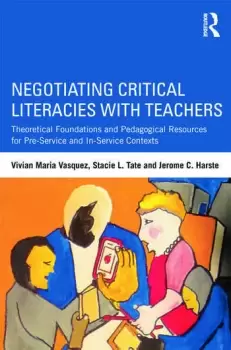 Image of Negotiating Critical Literacies with TeachersTheoretical Foundations and Pedagogical Resources for Pre-Service and In-Service Contexts