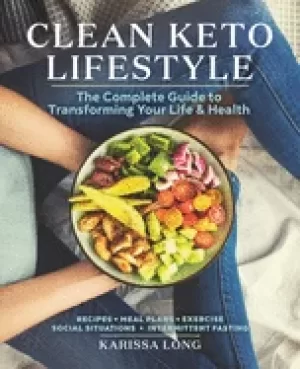 Image of clean keto lifestyle the complete guide to transforming your life and healt