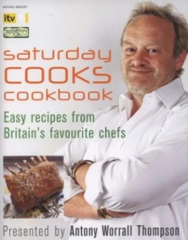 Image of Saturday Cooks Cookbook by Antony Worrall Thompson Hardback
