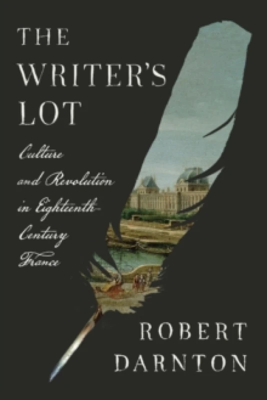 Image of The Writer's Lot : Culture and Revolution in Eighteenth-Century France Hardback