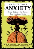 Image of unf ck your anxiety using science to rewire your anxious brain
