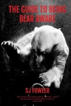 Image of The Guide to Being Bear Aware by S. J. Fowler Paperback