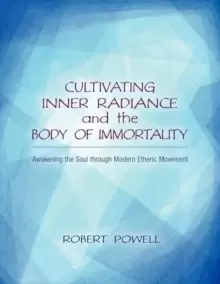 Image of Cultivating Inner Radiance and the Body of Immortality : Awakening the Soul through Modern Etheric Movement