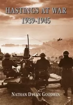 Image of Hastings at War 1939-1945 by Nathan Dylan Goodwin