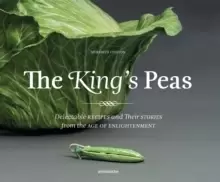 Image of The King's Peas : Delectable Recipes and Their Stories from the Age of Enlightenment