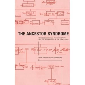 Image of The Ancestor Syndrome: Transgenerational Psychotherapy and the Hidden Links in the Family Tree by Anne Ancelin Schutzenberger...