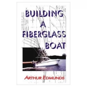 Image of Building a fiberglass boat by Arthur Edmunds