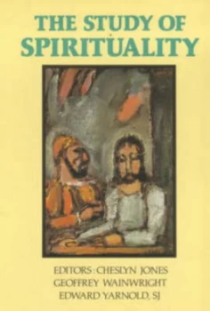 Image of The Study of Spirituality by Cheslyn Jones and Geoffrey Wainwright and Edward Yarnold Book
