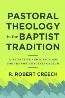 Image of Pastoral Theology in the Baptist Tradition : Distinctives and Directions for the Contemporary Church