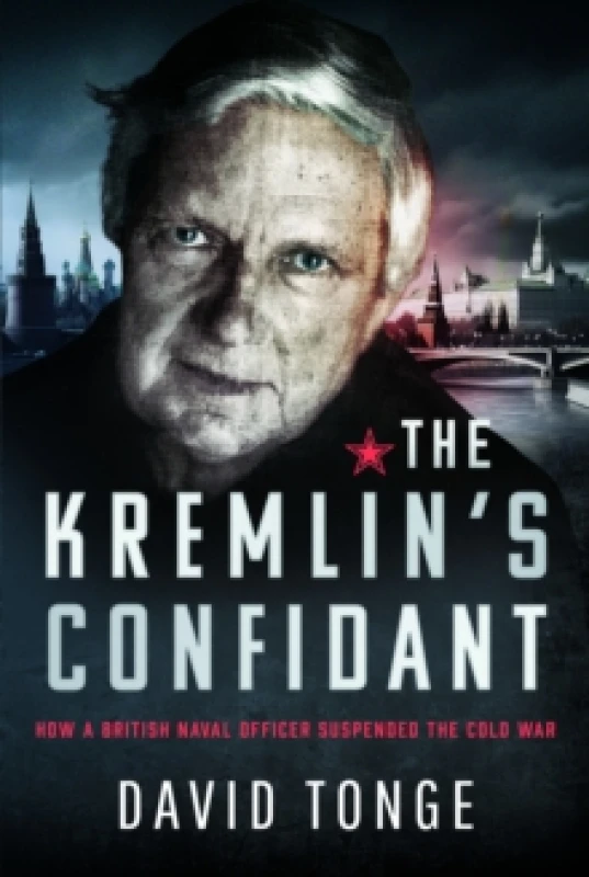 Image of The Kremlin's Confidant : How a British Naval Officer Suspended the Cold War Hardback